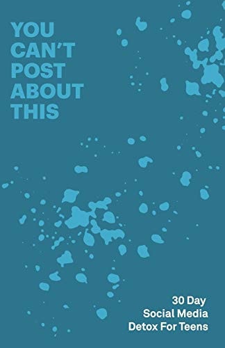 30 Day Social Media Detox Helping Teens Take a 30-Day Break from Social Media to Improve and Balance School, Peers, Hobbies, Family and Life