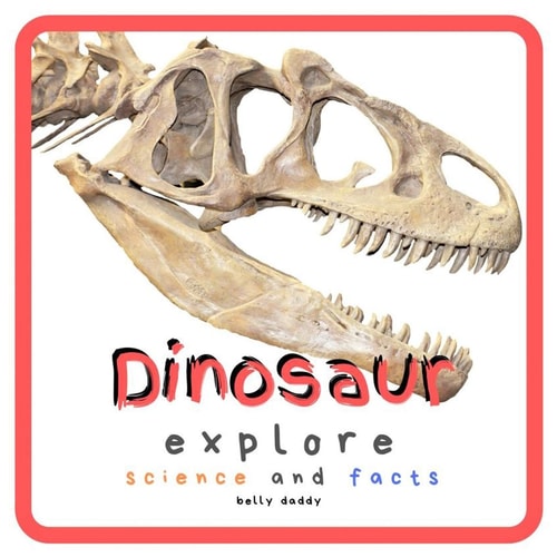 Dinosaur Explore Science and Facts Everything Worth Knowing About Dinosaurs from Aardonyx to Zuniceratops
