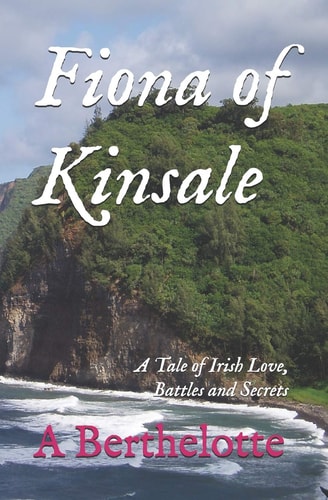 Fiona of Kinsale A Tale of Irish Love, Battles and Secrets