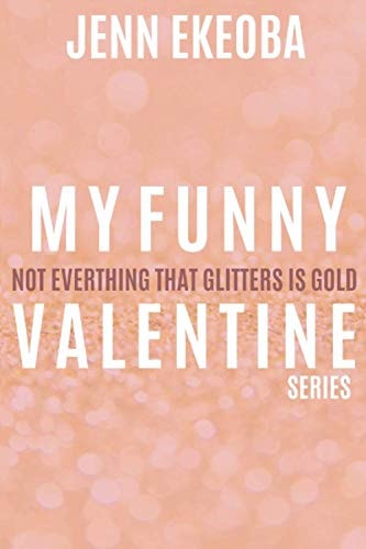 My Funny Valentine Series Not Everything That Glitters Is Gold