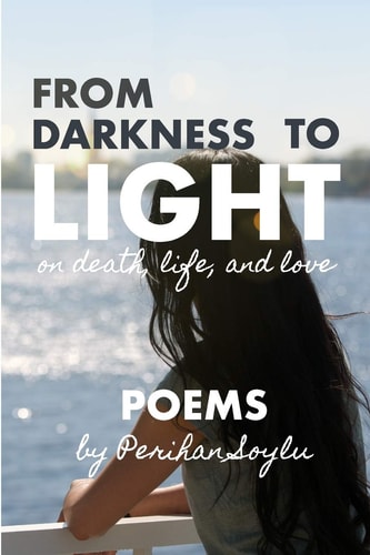 From Darkness To Light Poems on Death, Life, and Love