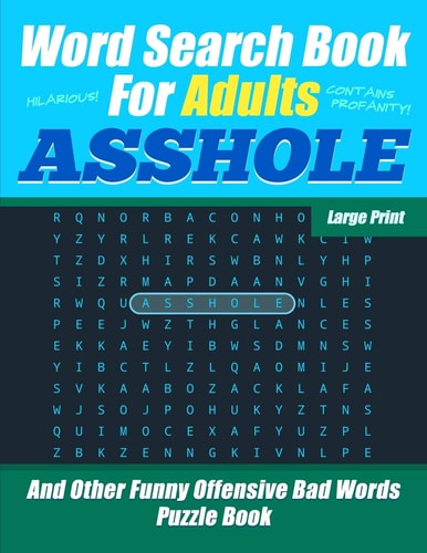 Word Search Book For Adults - ASSHOLE - Large Print - And Other Funny Offensive Bad Words - Puzzle Book Hilarious Cuss Words - NSFW Profanity