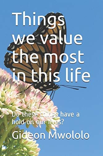 Things We Value the Most in This Life Do These Things Have a Hold on Our Lives?