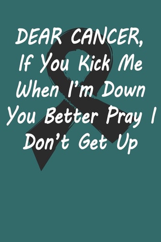 Dear Cancer, If You Kick Me When i ́m Down You Better Pray I Don ́t Get Up Gift For Melanoma Cancer Patient( 120 Pages Dot Grid 6x9)
