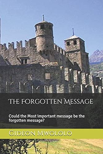 The Forgotten Message Could the Most Important Message Be the Forgotten Message?