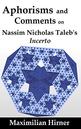 Aphorisms and Comments On Nassim Nicholas Taleb's Incerto