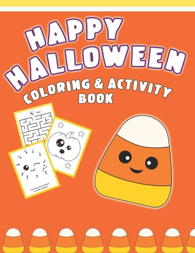 Happy Halloween Coloring And Activity Book Cute & Fun Activities For Toddlers (Coloring Pages, Mazes, Dot to Dot)