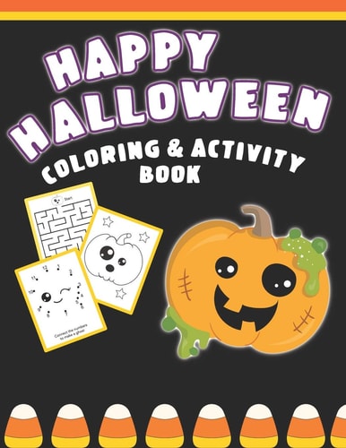 Happy Halloween Coloring And Activity Book Cute & Fun Activities For Toddlers (Coloring Pages, Mazes, Dot to Dot)