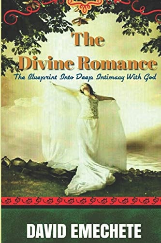 The Divine Romance The Blueprint Into Deep Intimacy With God