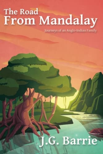 The Road from Mandalay Journeys of an Anglo-Indian Family