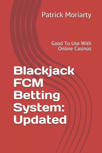 Blackjack FCM Betting System Updated: Good To Use With Online Casinos