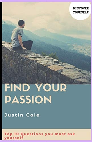 Find Your Passion Top 10 Questions You Must Ask Your Self