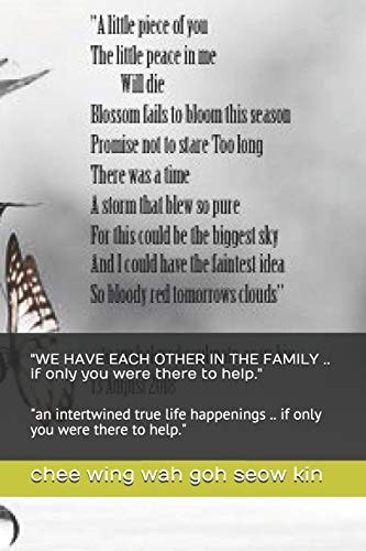 WE HAVE EACH OTHER in the FAMILY . . If Only You Were There to Help An Intertwined True Life Happenings . . If Only You Were There to Help