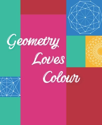 Geometry Loves Colour Enjoy Drawing and Colouring 30 Different Geometric Designs, 7.5" X 9.25" (GBR/CAN Version)