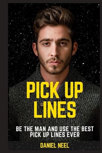 Pick Up Lines Be the Man and Use the Best Pick Up Lines Ever