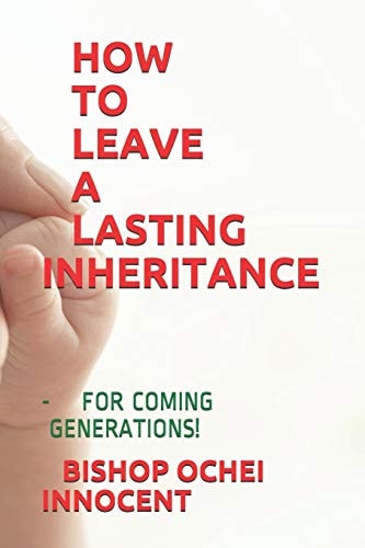 How to Leave a Lasting Inheritance - For Coming Generations!