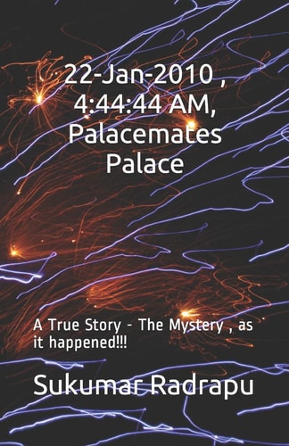22-Jan-2010 , 4:44:44 AM,Palacemates Palace A True Story -The Mystery,as It Happened!!!