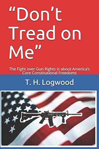 Don't Tread on Me The Fight Over Gun Rights Is about America's Core Constitutional Freedoms