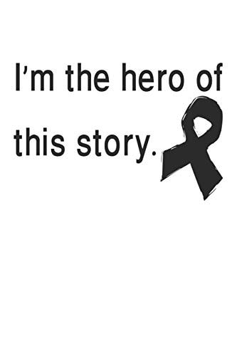 I ́m The Hero Of This Story. Gift For Melanoma Cancer Patient( 120 Pages Dot Grid 6x9)