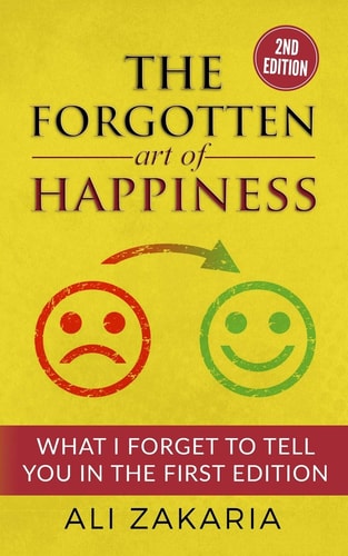 The Forgotten Art of Happiness - 2nd Edition 52 Ideas That Will Change Your Life