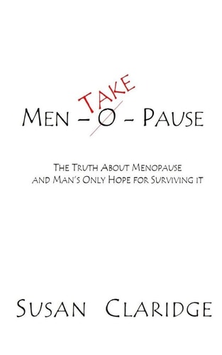 Men-Take-Pause The Truth About Menopause and Man's Only Hope of Surviving it