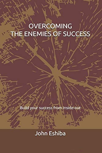 Overcoming the Enemies of Success Build Your Success from Inside-Out