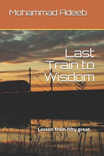 Last Train to Wisdom Lesson from Fifty Great ( Quotes ) .