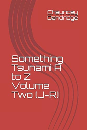 Something Tsunami a to Z Volume Two (J-R)