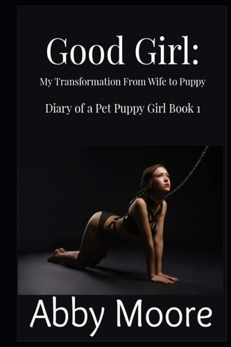 Good Girl My Transformation From Wife to Puppy