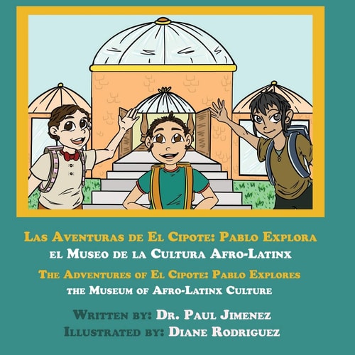 Las Aventuras De El Cipote The Adventures of El Cipote: Pablo Explora El Museo De La Cultura Afro-Latinx: Pablo Explores The Museum of Afro-Latinx Culture