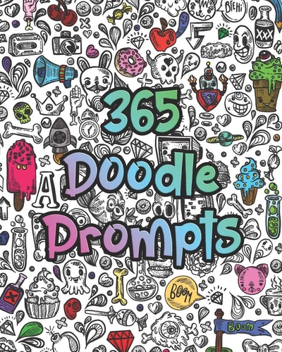 365 Doodle Prompts Everyday Things to Draw and Sketch, Use Your Creativity with a Years Worth of Drawing Ideas for Doodling, Sketching and Coloring