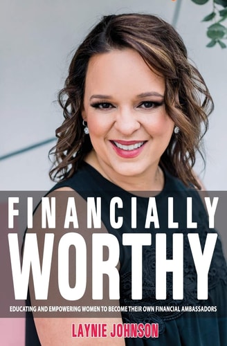 Financially Worthy Educating and Empowering Women to Become Their Own Financial Ambassadors