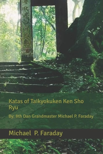 Katas of Taikyokuken Ken Sho Ryu By: 8th Dan Grandmaster Michael P. Faraday