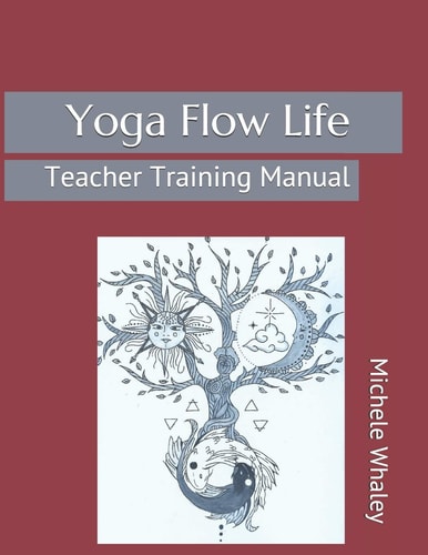 Yoga Flow Life Teacher Training Manual