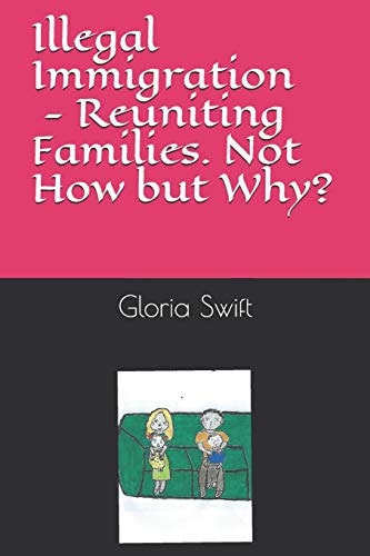 Illegal Immigration Reuniting Families - Not How But Why?