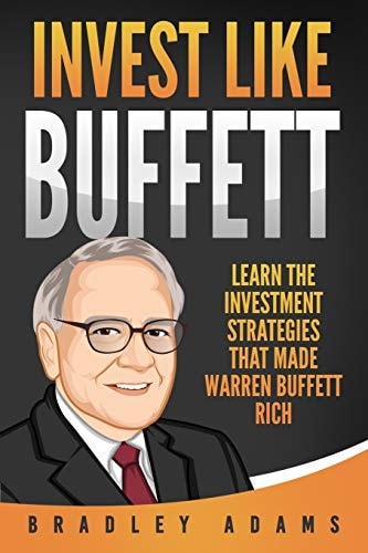 Invest Like Buffett Learn the Investment Strategies That Made Warren Buffett Rich