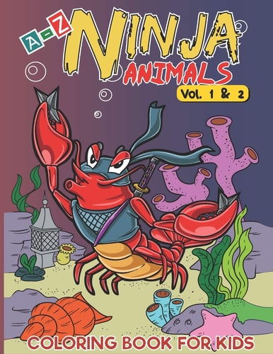 A-Z Ninja Animals Coloring Book for Kids Alphabet Coloring Pages W/ One Sided Fun & Relaxing Different Cute Animals to Color As Gift for Kids, Toddlers, Preschooler, Boys and Girls in Alphabetical Order (Volumes 1 And 2)