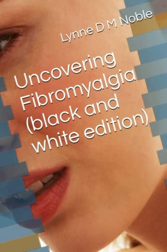 Uncovering Fibromyalgia ( Black and White Edition)