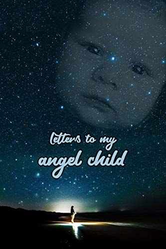 Letters to My Angel Child Everything I Could Never Tell You.