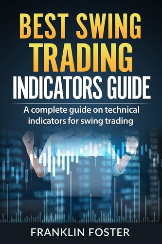 Best Swing Trading Indicators Guide A Complete Guide on Technical Indicators for Swing Trading.