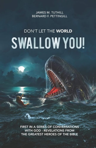Don't Let the World Swallow You! First in a Series of Conversations with God - Revelations from the Greatest Heroes of the Bible