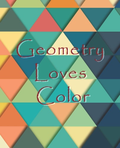 Geometry Loves Color Enjoy Drawing and Coloring 30 Different Geometric Designs, 7. 5 X 9. 25 , 124 Pages