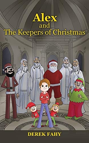Alex and the Keepers of Christmas Christmas Will Never Be the Same Again