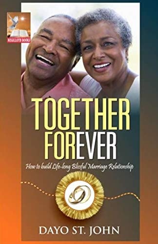 Together Forever How to Build Life-Long Blissful Marriage Relationship
