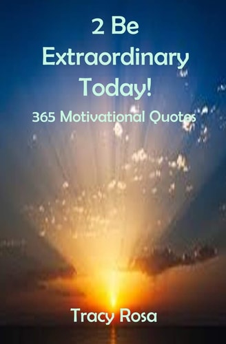 2 Be Extraordinary Today! 365 Motivational Quotes