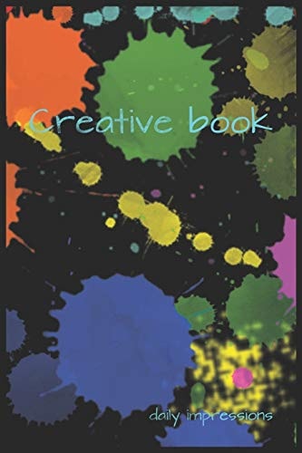 Creative Book - Daily Impressions Notiz- Skizzen- Oder Ideenbuch Für Deine Blitzgedanken und Impressionen Des Tages. 120S. Auf Weißem Papier Mit Rahmen