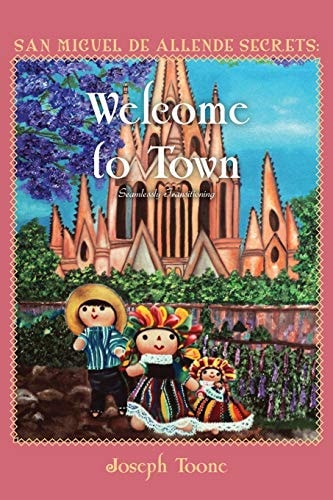 San Miguel de Allende Secrets Welcome to Town, Seamlessly Transitioning
