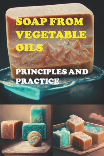 Soap from Vegetable Oils: Principles and Practice