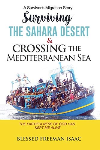 SURVIVING the SAHARA DESERT and CROSSING the MEDITERRANEAN SEA The Faithfulness of God Has Kept Me Alive