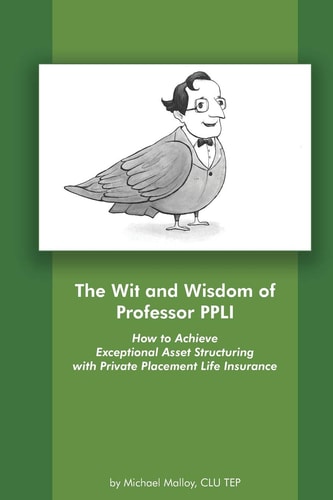 The Wit and Wisdom of Professor PPLI How to Achieve Exceptional Asset Structuring with Private Placement Life Insurance